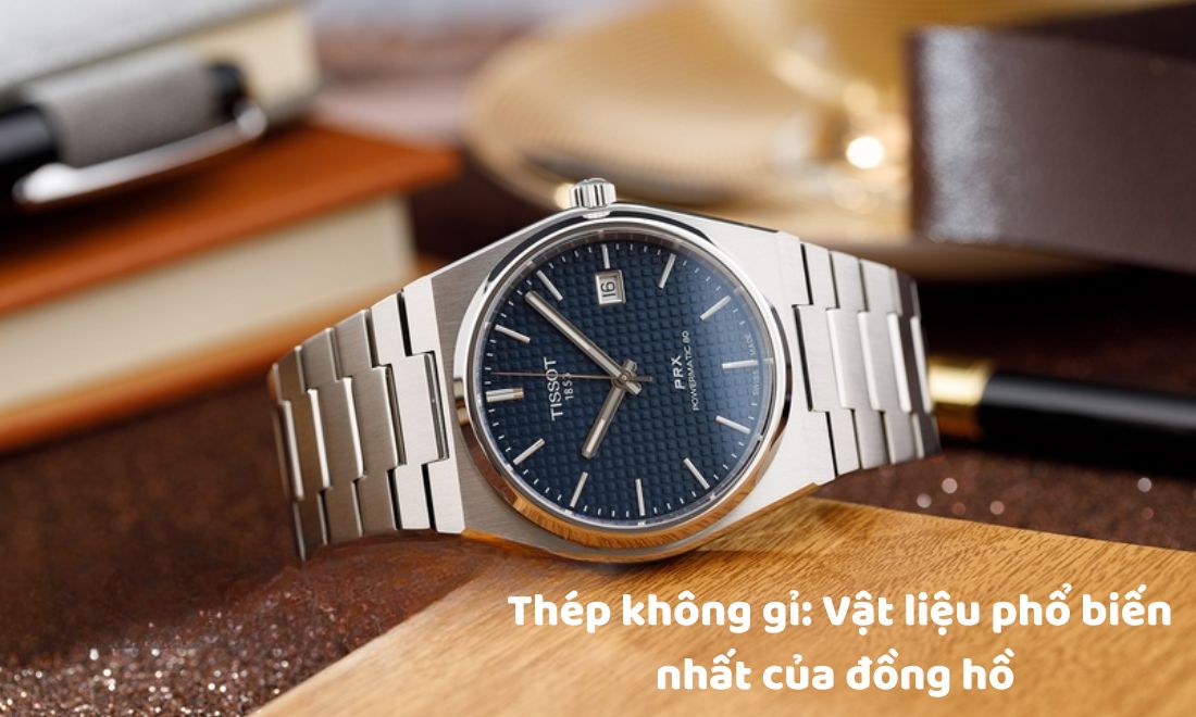 Vật liệu trang sức nào phổ biến nhất? Loại nào có trên đồng hồ? 7 Thép không gỉ là vật liệu chủ yếu để làm các bộ phận như dây đeo, vòng bezel của đồng hồ
