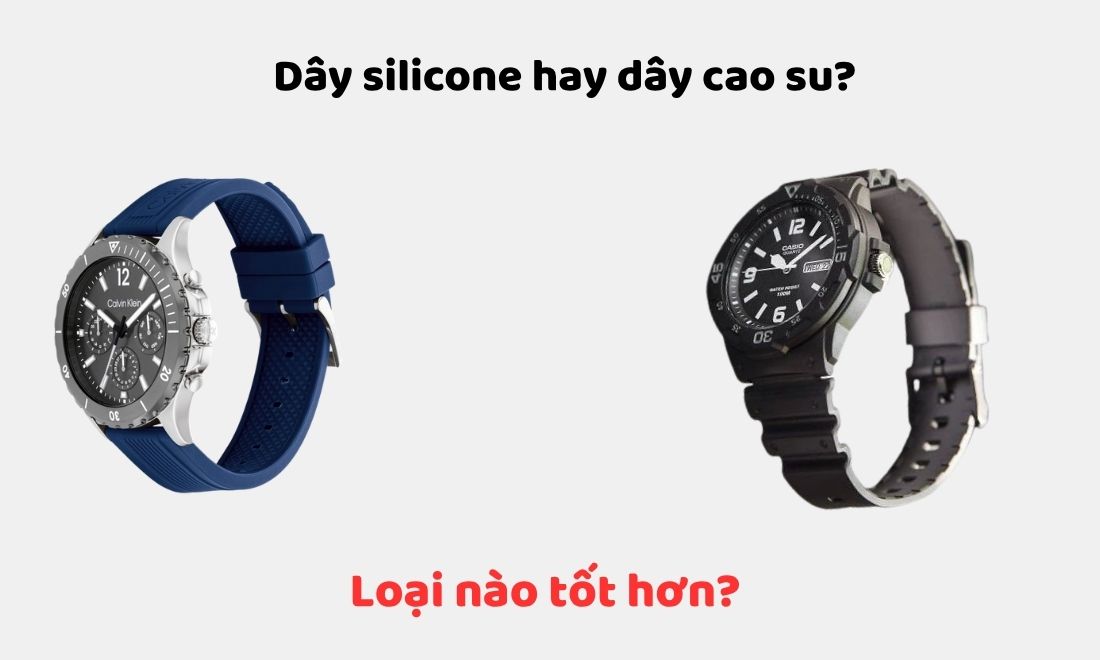 Giữa dây đồng hồ silicone và cao su, loại nào tốt hơn và nên ưu tiên loại nào 