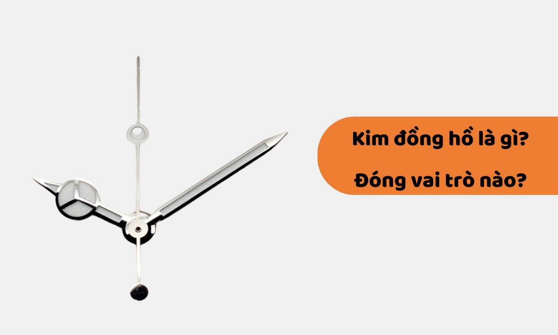 Kim đồng hồ là bộ phận quan trọng của đồng hồ, dùng để báo giờ và góp phần tăng vẻ đẹp cho đồng hồ 
